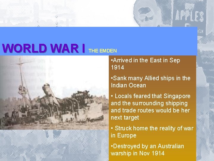 WORLD WAR I THE EMDEN • Arrived in the East in Sep 1914 •