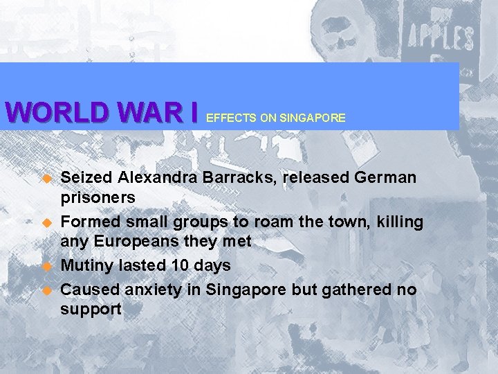 WORLD WAR I u u EFFECTS ON SINGAPORE Seized Alexandra Barracks, released German prisoners