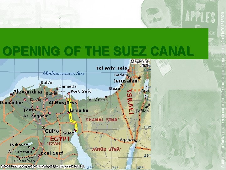 Source : http: //beta. encarta. msn. com/encnet/features/mapcenter/map. aspx? refid=701516820 OPENING OF THE SUEZ CANAL
