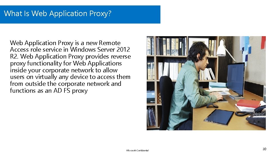 What Is Web Application Proxy? Web Application Proxy is a new Remote Access role