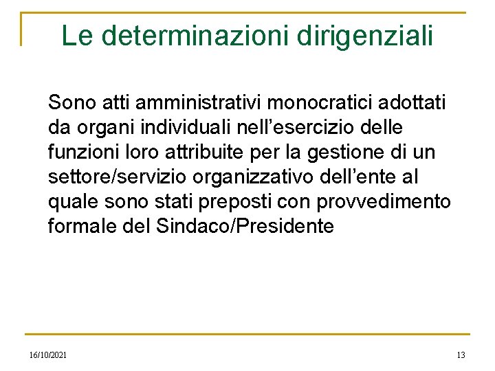 Le determinazioni dirigenziali Sono atti amministrativi monocratici adottati da organi individuali nell’esercizio delle funzioni