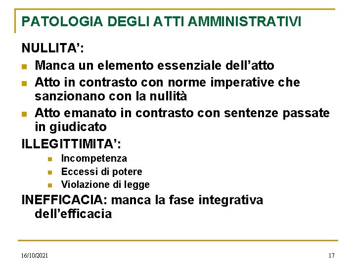 PATOLOGIA DEGLI ATTI AMMINISTRATIVI NULLITA’: n Manca un elemento essenziale dell’atto n Atto in