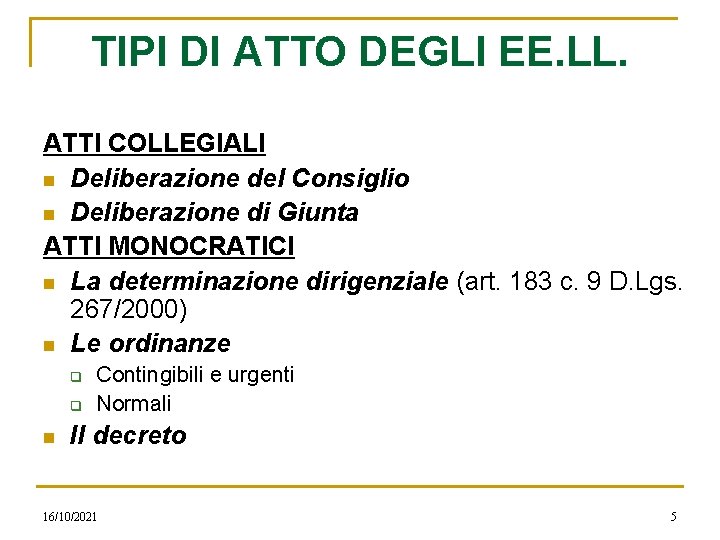 TIPI DI ATTO DEGLI EE. LL. ATTI COLLEGIALI n Deliberazione del Consiglio n Deliberazione