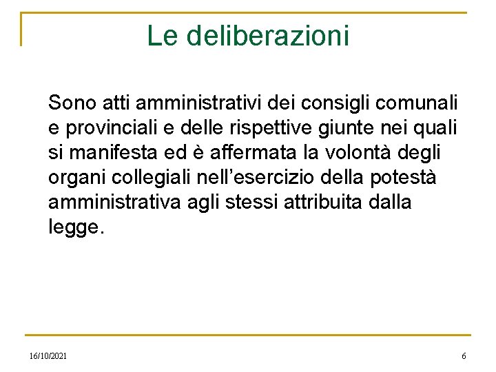 Le deliberazioni Sono atti amministrativi dei consigli comunali e provinciali e delle rispettive giunte