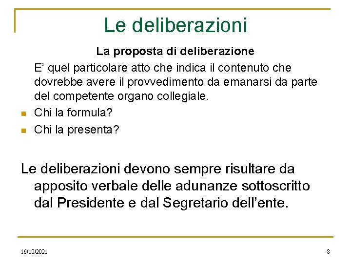 Le deliberazioni n n La proposta di deliberazione E’ quel particolare atto che indica