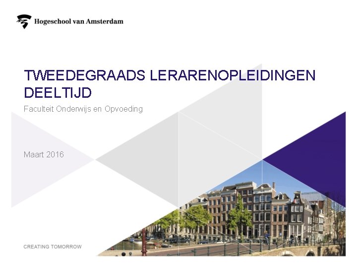 TWEEDEGRAADS LERARENOPLEIDINGEN DEELTIJD Faculteit Onderwijs en Opvoeding Maart 2016 1 