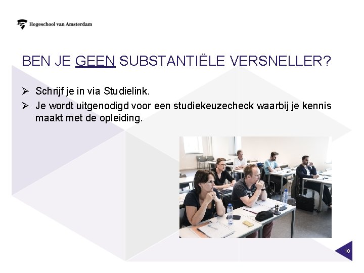 BEN JE GEEN SUBSTANTIËLE VERSNELLER? Ø Schrijf je in via Studielink. Ø Je wordt
