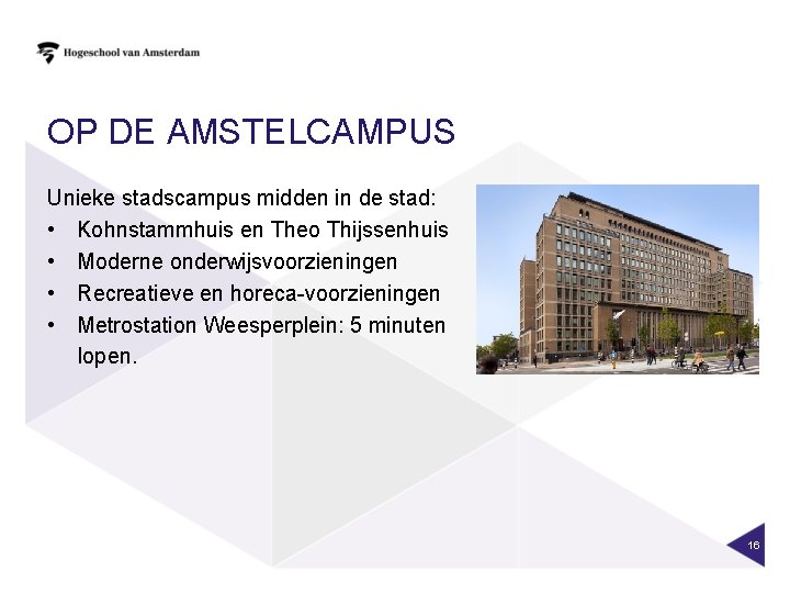 OP DE AMSTELCAMPUS Unieke stadscampus midden in de stad: • Kohnstammhuis en Theo Thijssenhuis