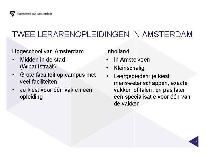 TWEE LERARENOPLEIDINGEN IN AMSTERDAM Hogeschool van Amsterdam • Midden in de stad (Wibautstraat) •