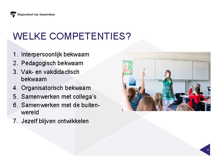 WELKE COMPETENTIES? 1. Interpersoonlijk bekwaam 2. Pedagogisch bekwaam 3. Vak- en vakdidactisch bekwaam 4.