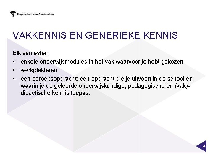 VAKKENNIS EN GENERIEKE KENNIS Elk semester: • enkele onderwijsmodules in het vak waarvoor je