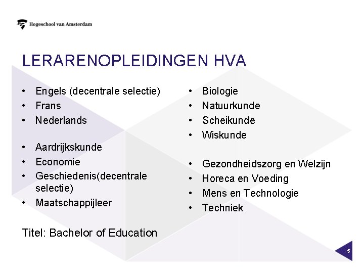 LERARENOPLEIDINGEN HVA • Engels (decentrale selectie) • Frans • Nederlands • Aardrijkskunde • Economie