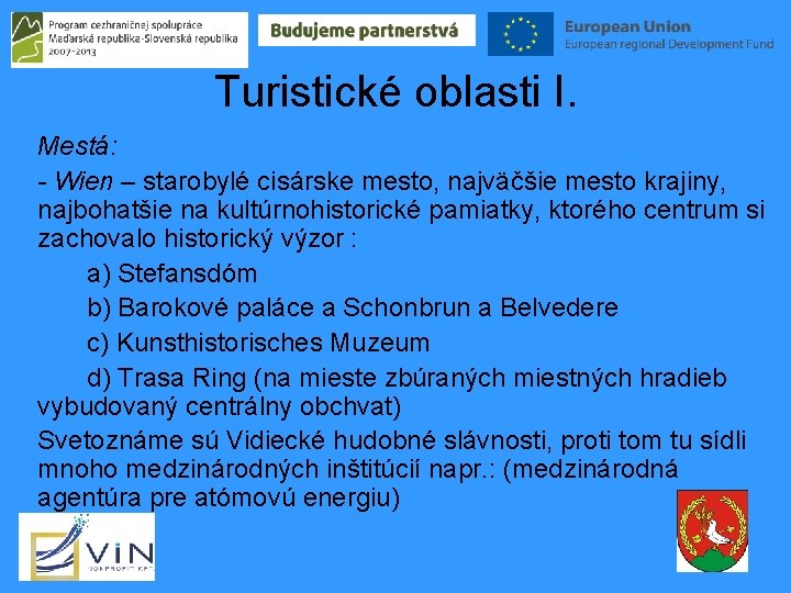 Turistické oblasti I. Mestá: - Wien – starobylé cisárske mesto, najväčšie mesto krajiny, najbohatšie