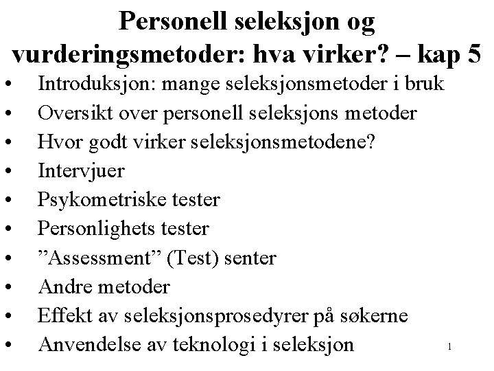 Personell seleksjon og vurderingsmetoder: hva virker? – kap 5 • • • Introduksjon: mange