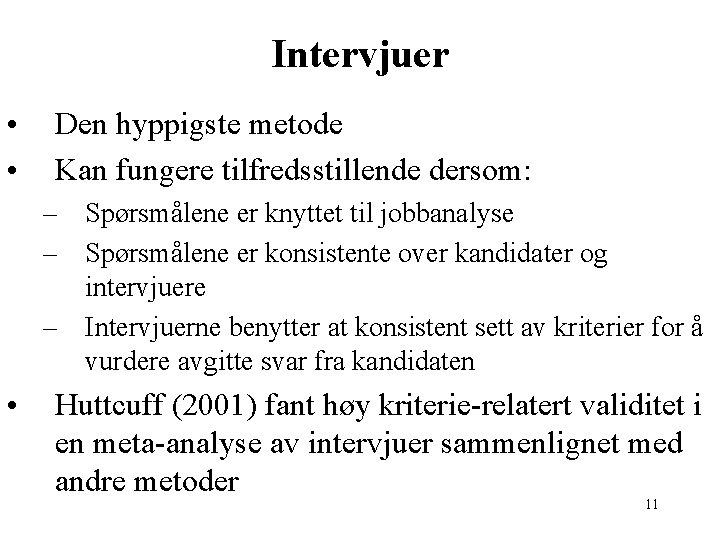 Intervjuer • • Den hyppigste metode Kan fungere tilfredsstillende dersom: – Spørsmålene er knyttet