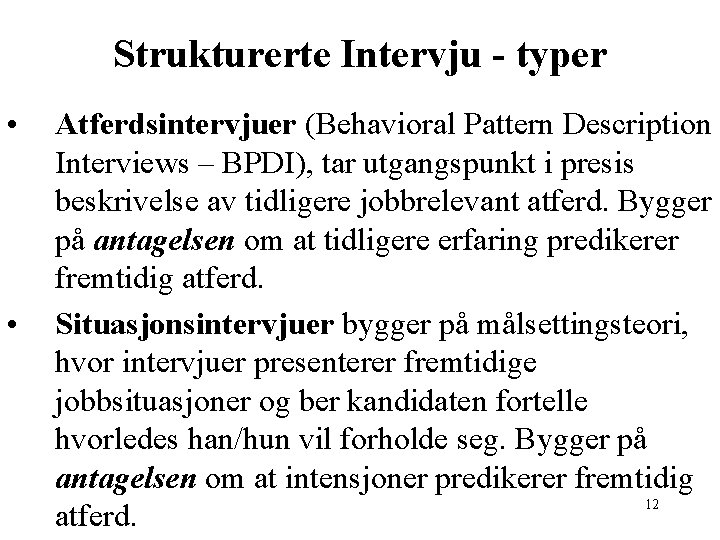 Strukturerte Intervju - typer • • Atferdsintervjuer (Behavioral Pattern Description Interviews – BPDI), tar