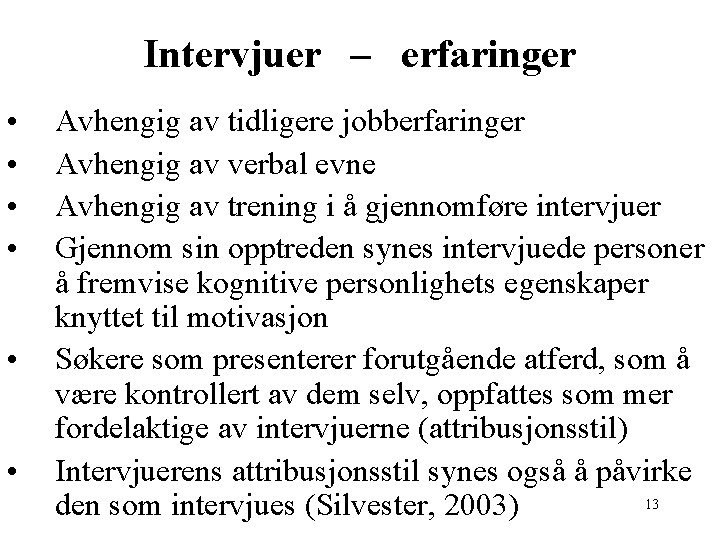 Intervjuer – erfaringer • • • Avhengig av tidligere jobberfaringer Avhengig av verbal evne