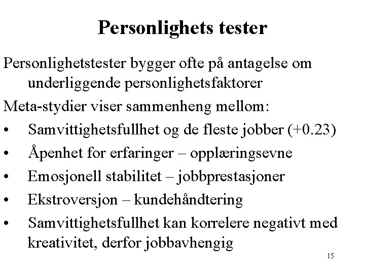 Personlighets tester Personlighetstester bygger ofte på antagelse om underliggende personlighetsfaktorer Meta-stydier viser sammenheng mellom: