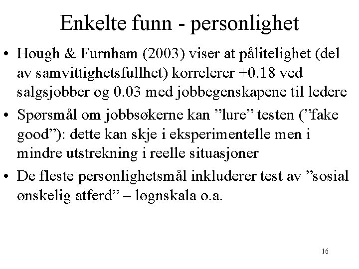 Enkelte funn - personlighet • Hough & Furnham (2003) viser at pålitelighet (del av