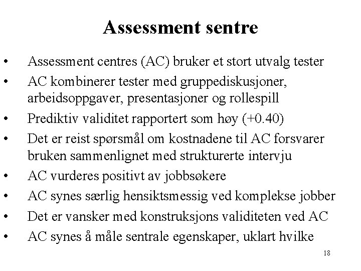 Assessment sentre • • Assessment centres (AC) bruker et stort utvalg tester AC kombinerer