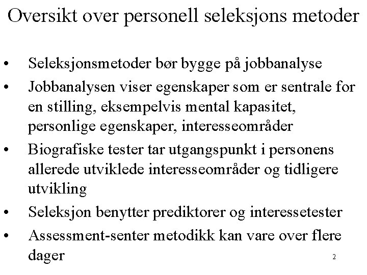 Oversikt over personell seleksjons metoder • • • Seleksjonsmetoder bør bygge på jobbanalyse Jobbanalysen