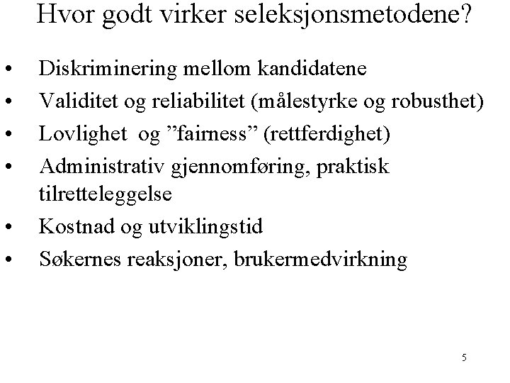 Hvor godt virker seleksjonsmetodene? • • • Diskriminering mellom kandidatene Validitet og reliabilitet (målestyrke