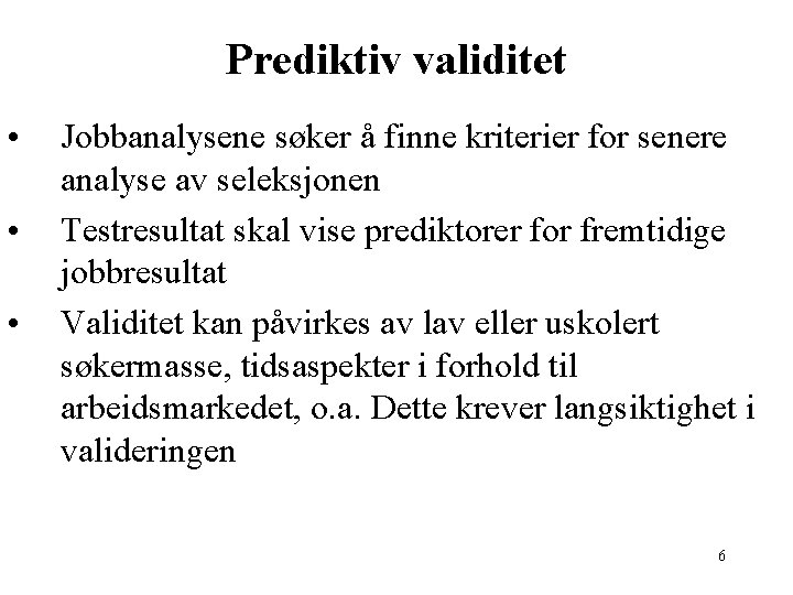 Prediktiv validitet • • • Jobbanalysene søker å finne kriterier for senere analyse av