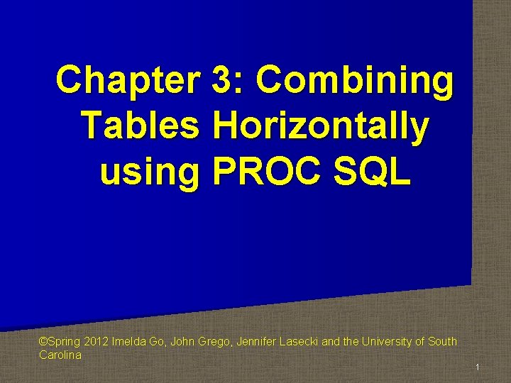 Chapter 3: Combining Tables Horizontally using PROC SQL ©Spring 2012 Imelda Go, John Grego,