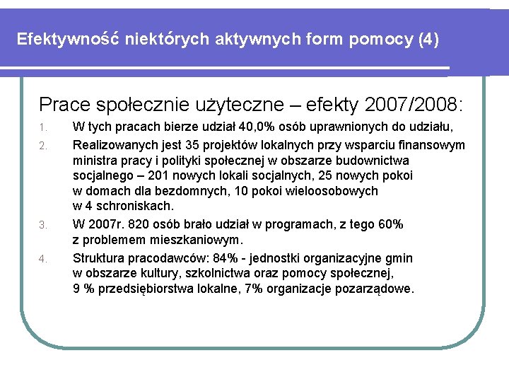 Efektywność niektórych aktywnych form pomocy (4) Prace społecznie użyteczne – efekty 2007/2008: 1. 2.