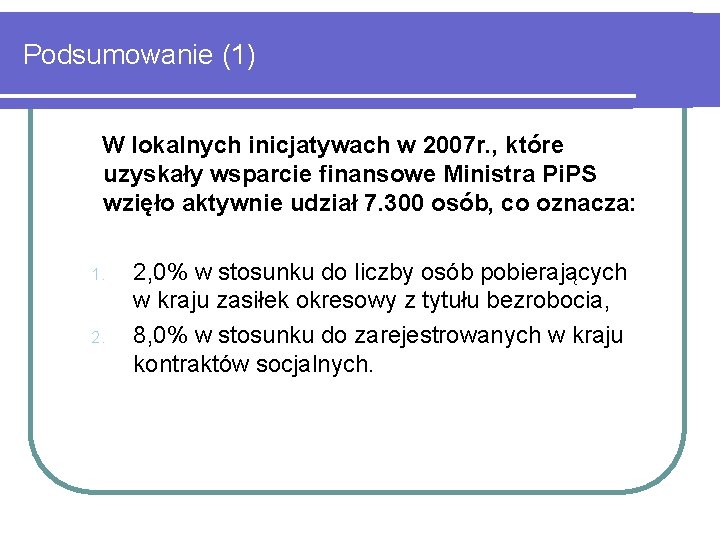 Podsumowanie (1) W lokalnych inicjatywach w 2007 r. , które uzyskały wsparcie finansowe Ministra