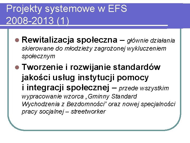 Projekty systemowe w EFS 2008 -2013 (1) l Rewitalizacja społeczna – głównie działania skierowane