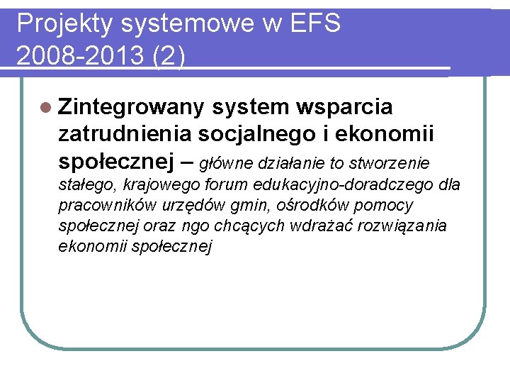 Projekty systemowe w EFS 2008 -2013 (2) l Zintegrowany system wsparcia zatrudnienia socjalnego i