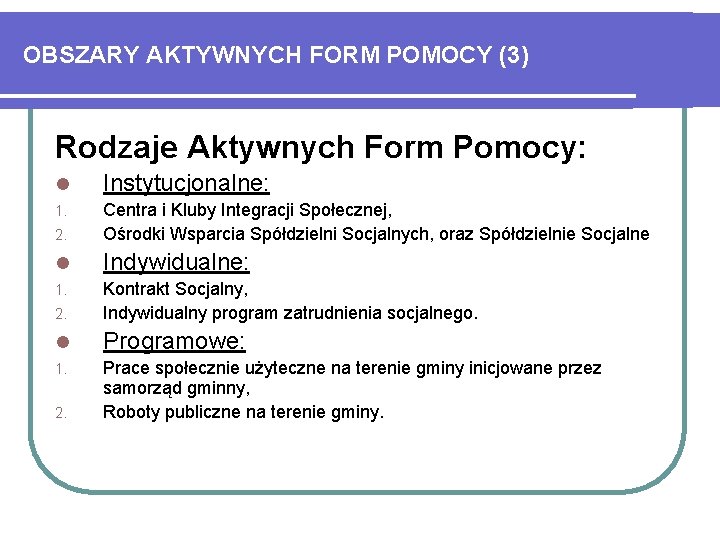 OBSZARY AKTYWNYCH FORM POMOCY (3) Rodzaje Aktywnych Form Pomocy: l Instytucjonalne: 1. 2. Centra