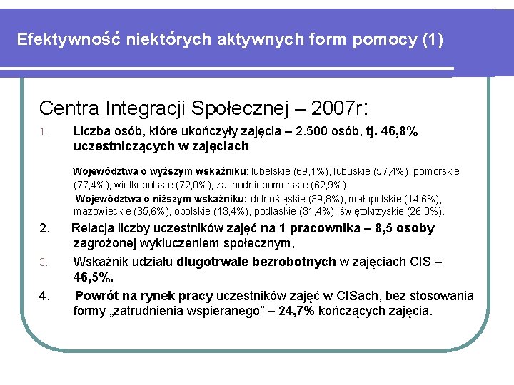 Efektywność niektórych aktywnych form pomocy (1) Centra Integracji Społecznej – 2007 r: 1. Liczba