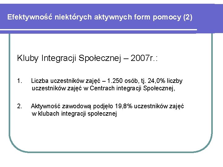 Efektywność niektórych aktywnych form pomocy (2) Kluby Integracji Społecznej – 2007 r. : 1.