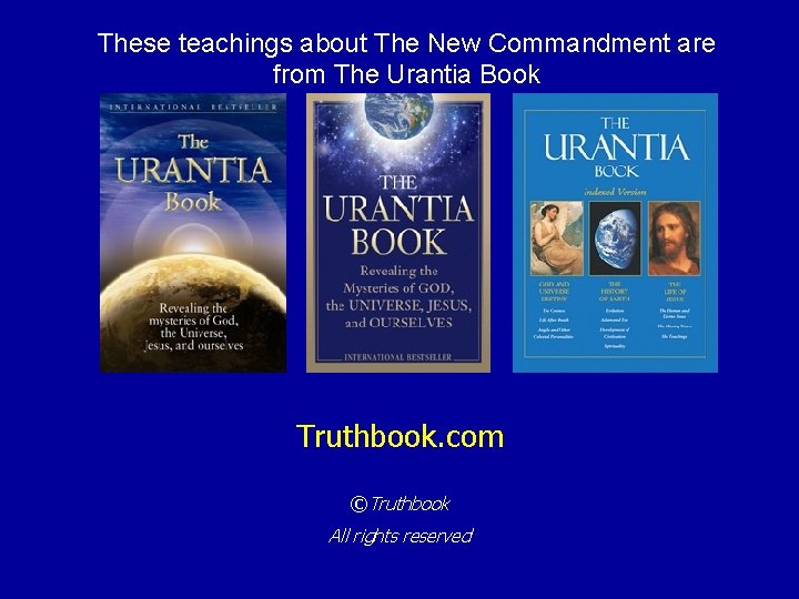These teachings about The New Commandment are from The Urantia Book Truthbook. com ©Truthbook