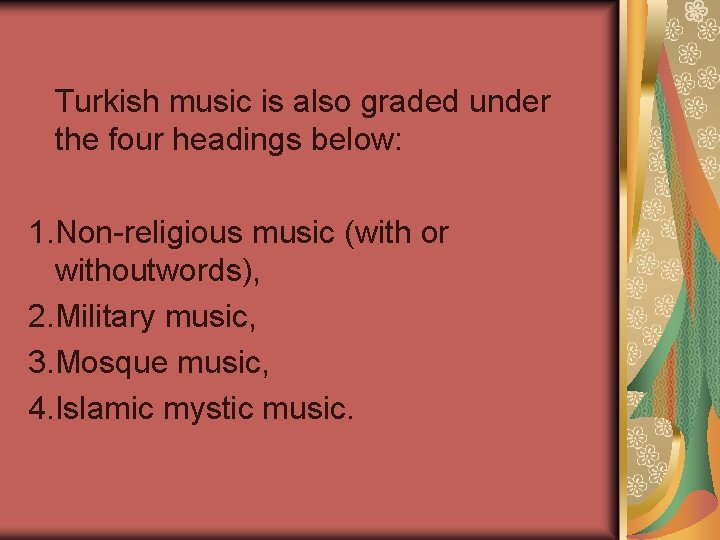 Turkish music is also graded under the four headings below: 1. Non-religious music (with