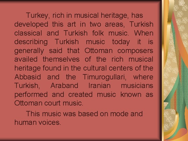 Turkey, rich in musical heritage, has developed this art in two areas, Turkish classical