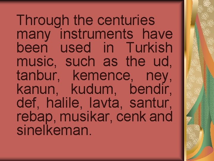 Through the centuries many instruments have been used in Turkish music, such as the