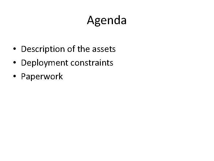 Agenda • Description of the assets • Deployment constraints • Paperwork 