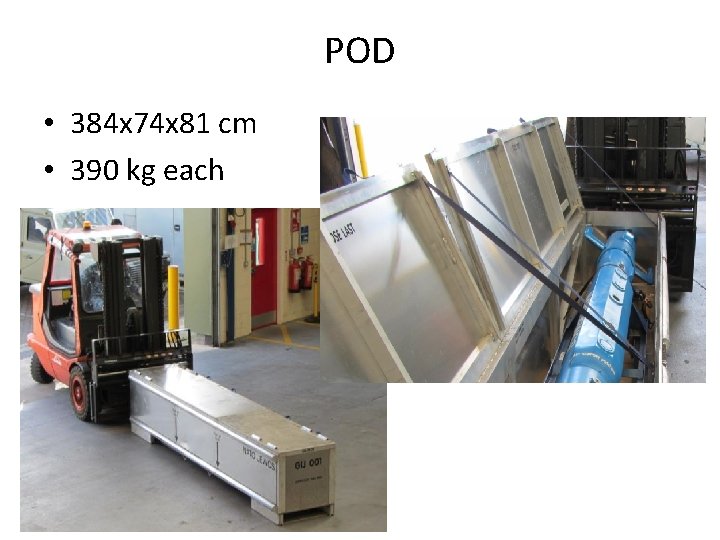 POD • 384 x 74 x 81 cm • 390 kg each POD • 384 x 74 x 81 cm • 390 kg each