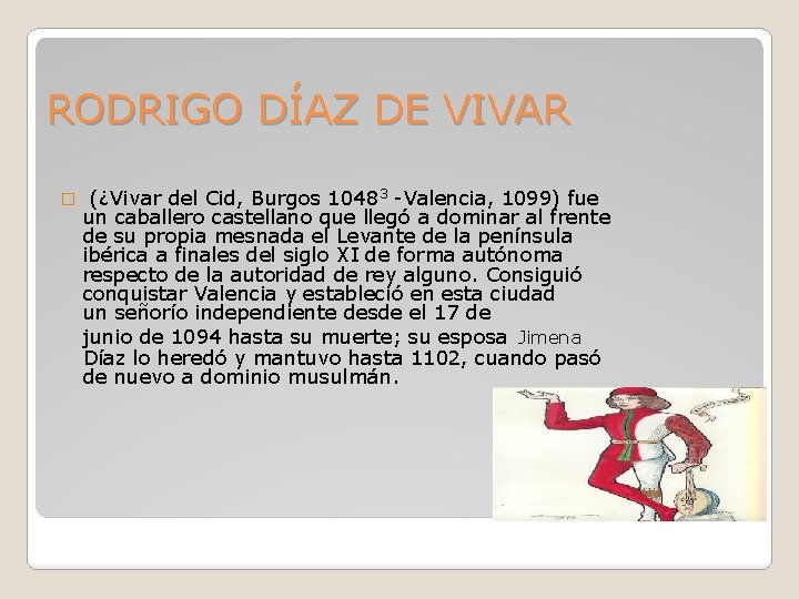 RODRIGO DÍAZ DE VIVAR � (¿Vivar del Cid, Burgos 10483 -Valencia, 1099) fue un