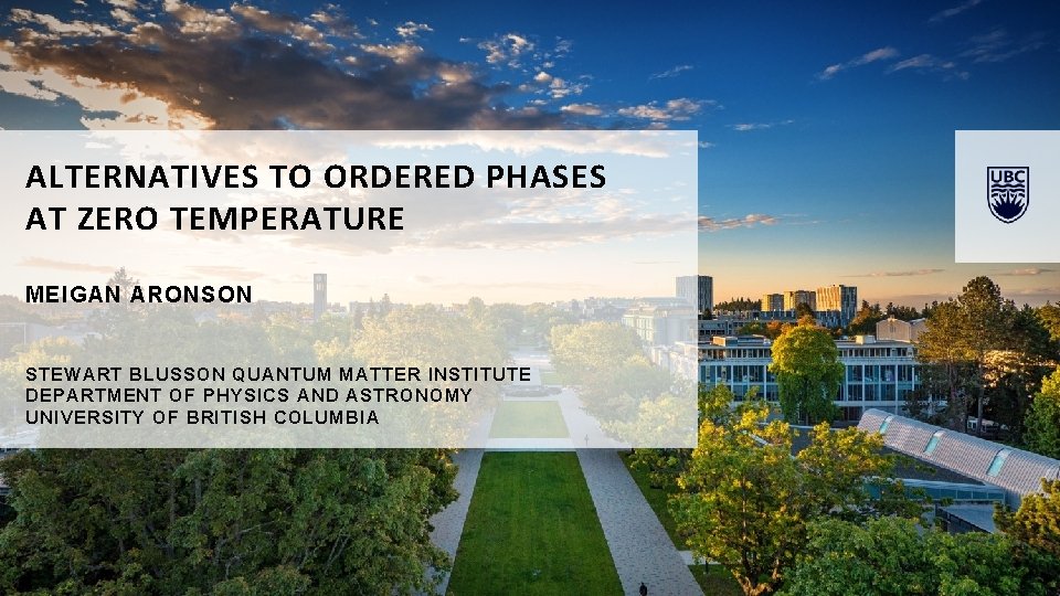ALTERNATIVES TO ORDERED PHASES AT ZERO TEMPERATURE MEIGAN ARONSON STEWART BLUSSON QUANTUM MATTER INSTITUTE