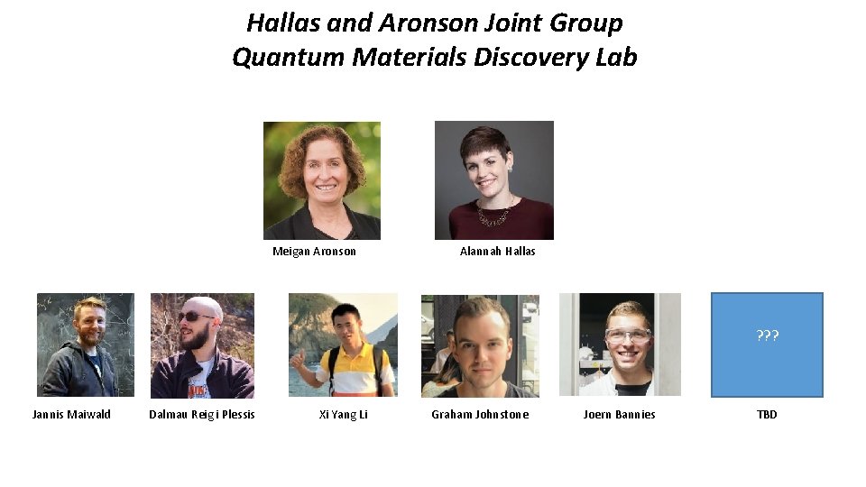 Hallas and Aronson Joint Group Quantum Materials Discovery Lab Meigan Aronson Alannah Hallas ?
