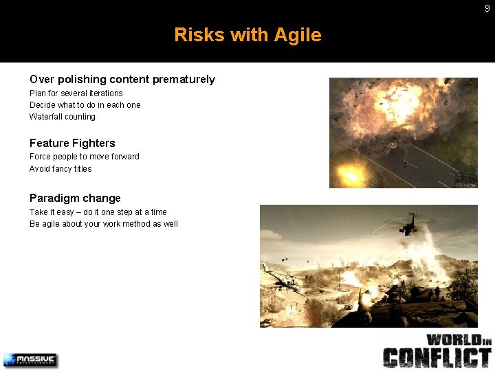 9 Risks with Agile Over polishing content prematurely Plan for several iterations Decide what