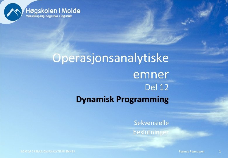 Operasjonsanalytiske emner Del 12 Dynamisk Programming Sekvensielle beslutninger BØK 710 OPERASJONSANALYTISKE EMNER Rasmussen 1