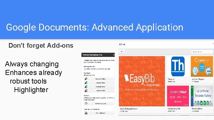 Google Documents: Advanced Application Don’t forget Add-ons Always changing Enhances already robust tools Highlighter