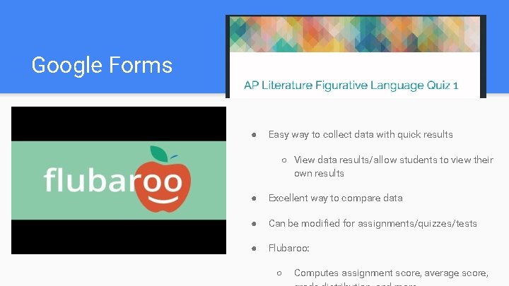 Google Forms ● Easy way to collect data with quick results ○ View data