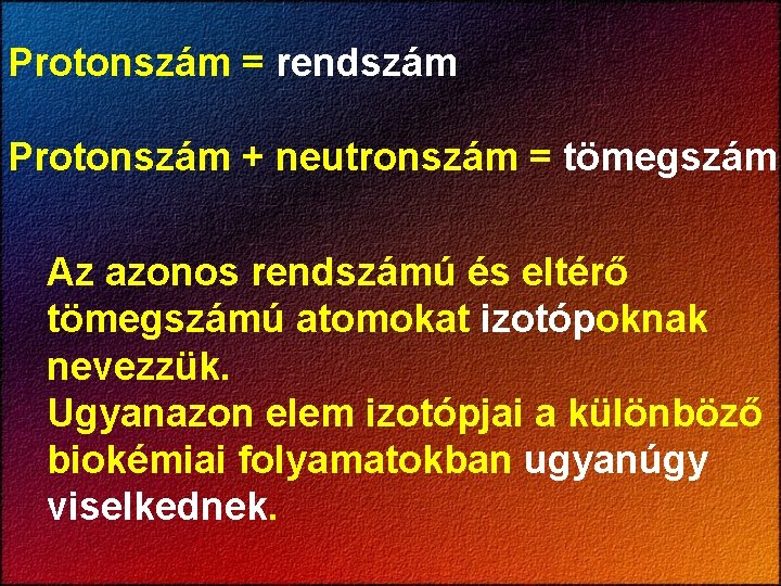 Protonszám = rendszám Protonszám + neutronszám = tömegszám Az azonos rendszámú és eltérő tömegszámú