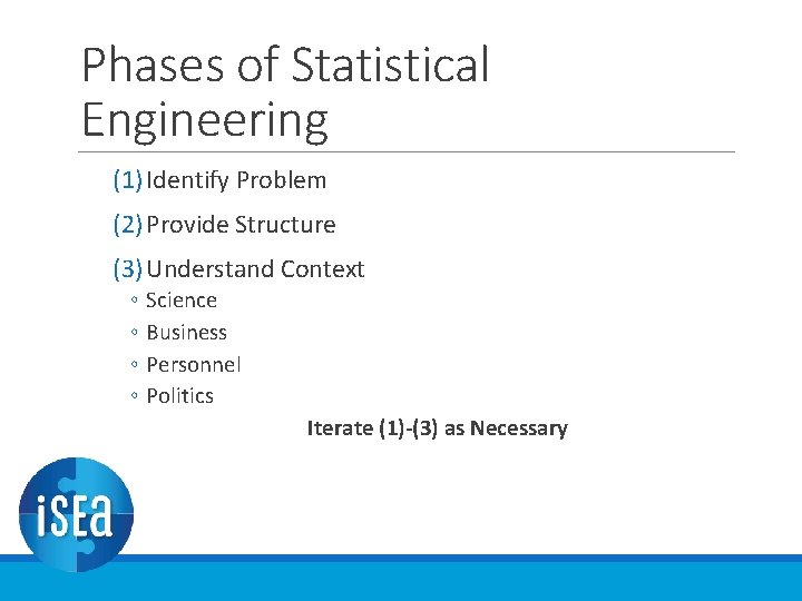 Phases of Statistical Engineering (1) Identify Problem (2) Provide Structure (3) Understand Context ◦ Phases of Statistical Engineering (1) Identify Problem (2) Provide Structure (3) Understand Context ◦